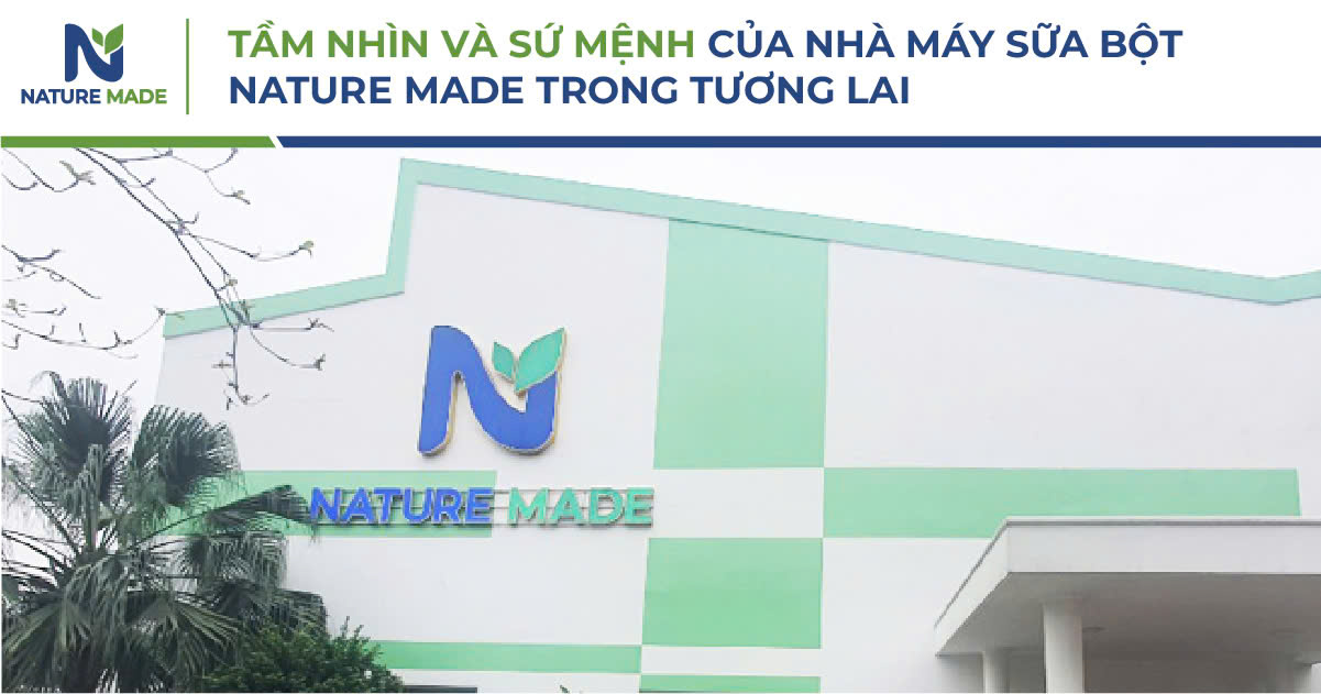 Tầm nhìn và sứ mệnh của nhà máy sữa bột Nature Made trong tương lai